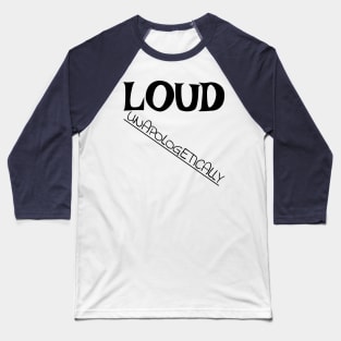 Loud: Unapologetically Baseball T-Shirt